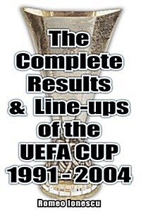The Complete Results and Line-ups of the UEFA Cup 1991-2004 (Paperback)