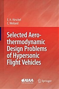 Selected Aerothermodynamic Design Problems of Hypersonic Flight Vehicles (Paperback)