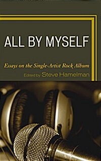 All by Myself: Essays on the Single-Artist Rock Album (Hardcover)