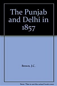 The Punjab and Delhi in 1857 (Hardcover)