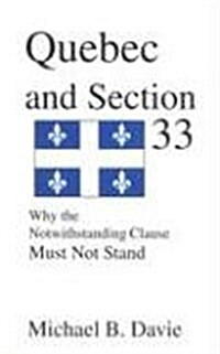 Quebec and Section 33: Why the Notwithstanding Clause Must Not Stand (Paperback)