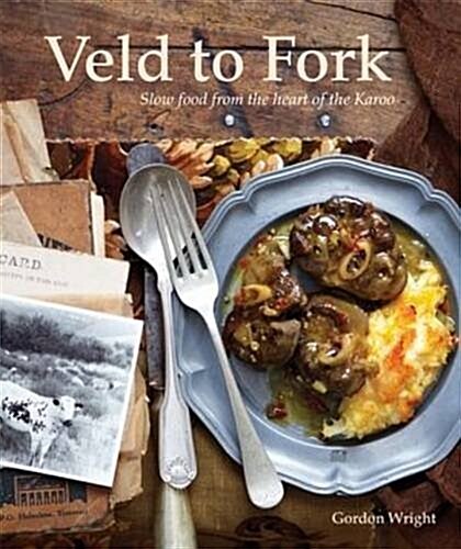 Veld to Fork : Slow Food from the Heart of the Karoo (Paperback)