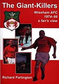 The Giant-killers : Wrexham AFC 1974-1999 - A Fans View (Paperback)