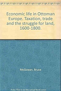 Economic Life in Ottoman Europe : Taxation, trade and the struggle for land, 1600-1800 (Hardcover)