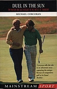 Duel in the Sun : Tom Watson and Jack Nicklaus in the Battle of Turnberry (Paperback)