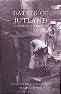 Battle of Jutland 30th May to 1st June1916 : Official Despatches with Appendices (Paperback, reprint of 1920 original ed)