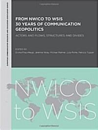 From NWICO to WSIS: 30 Years of Communication Geopolitics : Actors and Flows, Structures and Divides (Paperback)