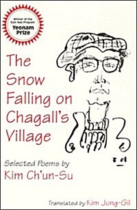 The Snow Falling on Chagalls Village: Selected Poems by Kim Chun-Su (Paperback, Bilingual)