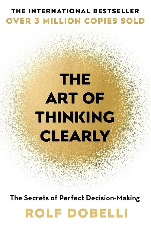 The Art of Thinking Clearly (Paperback)