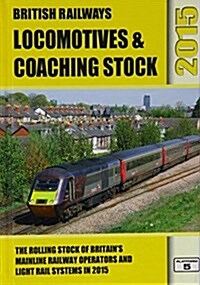 British Railways Locomotives & Coaching Stock : The Rolling Stock of Britains Mainline Railway Operators and Light Rail Systems (Hardcover, 31 Rev ed)