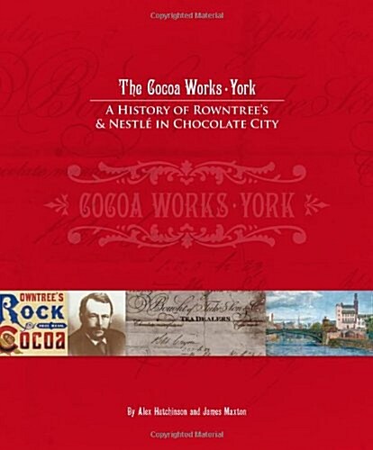 The Cocoa Works, York : A History of Rowntrees and Nestle in Chocolate City (Paperback)