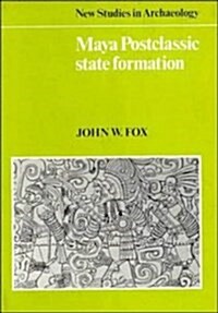 Maya Postclassic State Formation : Segmentary Lineage Migration in Advancing Frontiers (Hardcover)