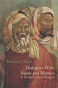 DIALOGUES WITH SAINTS AND MIYSTICS : IN THE SPIRIT OF LOUIS MASSIGNON (Paperback)