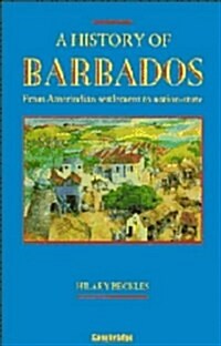 A History of Barbados : From Amerindian Settlement to Nation-State (Hardcover)
