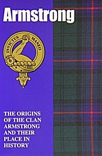 The Armstrongs : The Origins of the Clan Armstrong and Their Place in History (Paperback)