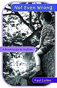 Not Even Wrong : Adventures in Autism (Paperback, New ed)