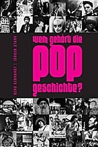 Jurgen Stark/Gerd Gebhardt : Wem Gehort Die Popgeschichte? (Paperback)