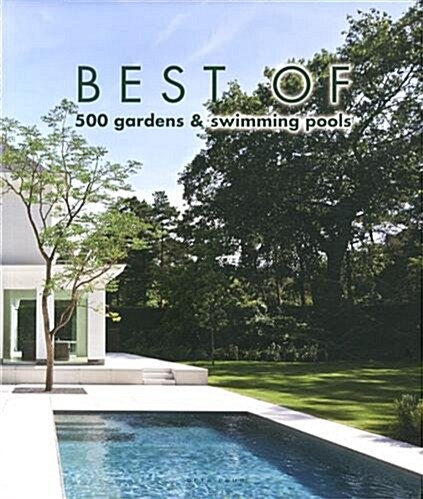 Best of 500 Gardens & Swimming Pools (Hardcover)