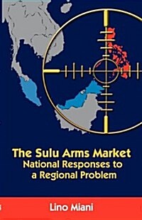 The Sulu Arms Market : National Responses to a Regional Problem (Paperback)