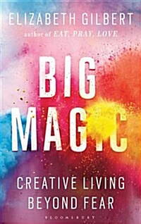 Big Magic : How to Live a Creative Life, and Let Go of Your Fear (Paperback)