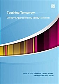 Teaching Tomorrow : Creative Approaches by Todays Trainees (Package)