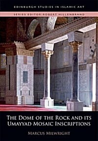 The Dome of the Rock and its Umayyad Mosaic Inscriptions (Hardcover)