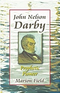 John Nelson Darby : Prophetic Pioneer (Paperback)