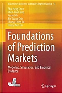 Foundations of Prediction Markets: Modeling, Simulation, and Empirical Evidence (Hardcover, 2022)