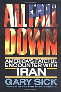 All Fall Down : Americas Fateful Encounter with Iran (Hardcover)