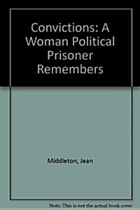 Convictions : A Woman Political Prisoner Remembers (Paperback)