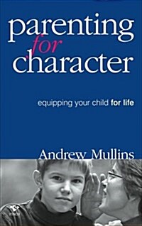 Parenting for Character: Equipping Your Child for Life (Paperback)