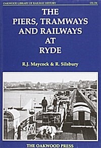 The Piers, Tramways and Railways at Ryde (Hardcover)