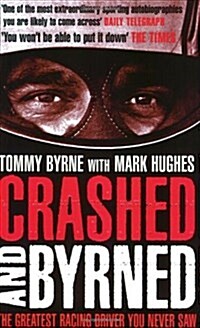 Crashed and Byrned : The Greatest Racing Driver You Never Saw (Paperback)