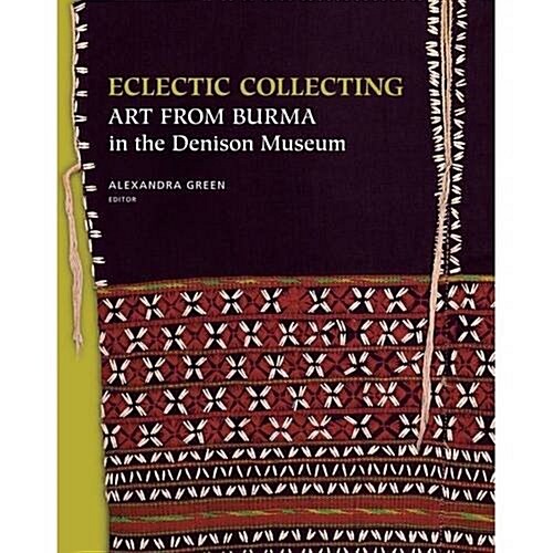 Eclectic Collecting : Art from Burma in the Denison Museum (Hardcover)