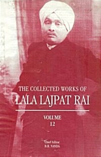 The Collected Works of Lala Lajpat Rai : Volume 12 (Hardcover)