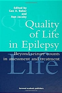 Quality of Life in Epilepsy : Beyond Seizure Counts in Assessment and Treatment (Hardcover)
