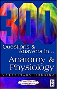 300 Questions and Answers in Anatomy and Physiology for Veterinary Nurses (Paperback, 2 ed)