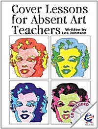Cover Lessons for Absent Art Teachers : Art Projects for Absent Students (Pamphlet)
