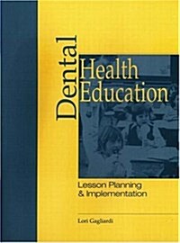 Dental Health Education : Lesson Planning and Implementation (Paperback)
