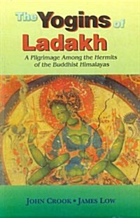 The Yogins of Ladakh: A Pilgrimage Among the Hermits of the Buddhist Himalayas (Paperback)
