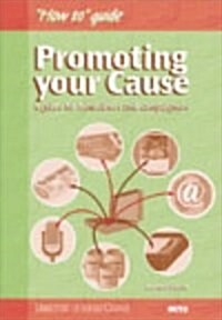 Promoting Your Cause : A Guide for Fundraisers and Campaigners (Paperback)