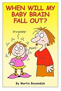 When Will My Baby Brain Fall Out? (Paperback)