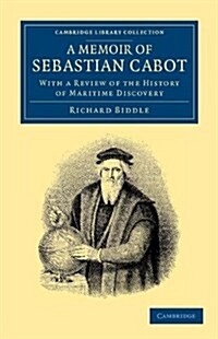 A Memoir of Sebastian Cabot : With a Review of the History of Maritime Discovery (Paperback)