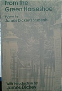 From the Green Horseshoes : Poems by James Dickeys Students (Hardcover)