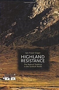 Highland Resistance : The Radical Tradition in the Scottish North (Hardcover)