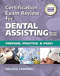 Certification Exam Review for Dental Assisting: Prepare, Practice and Pass! (Paperback, 2)
