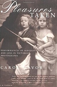 Pleasures Taken : Performances of Sexuality and Loss in Victorian Photographs (Paperback, New ed)