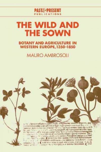 The Wild and the Sown : Botany and Agriculture in Western Europe, 1350–1850 (Hardcover)