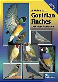 A Guide to Gouldian Finches and Their Mutations (Paperback, Rev ed)