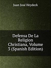 Defensa De La Religion Christiana, Volume 3 (Spanish Edition) (Paperback)